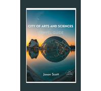 City Of Arts And Sciences Travel Guide: The Guide You Need - With Photos to Inspire