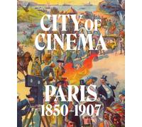 City Of Cinema: Paris 1850-1907