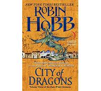 City of Dragons: Volume Three of the Rain Wilds Chronicles