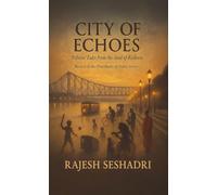 City of Echoes: 15 Tales from the Soul of Kolkata (Book 6 of the Heartbeats of India Series)