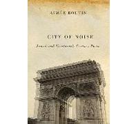 City Of Noise: Sound And Nineteenth-Century Paris