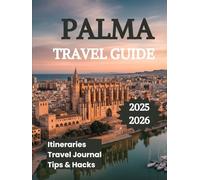 City of Palma Travel Guide 2025 2026: Discover the Best of Spain's Balearic Capital
