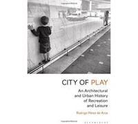 City of Play: An Architectural and Urban History of Recreation and Leisure - [Version Originale] Inconnu (Auteur)