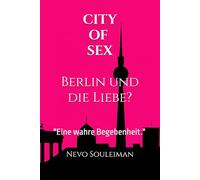 CITY OF SEX - Berlin und die Liebe?: "Eine wahre Begebenheit."