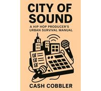 City of Sound: A Hip Hop Producer’s Urban Survival Manual