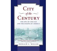 City of the Century: The Epic of Chicago and the Making of America
