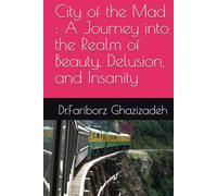 City of the Mad : A Journey into the Realm of Beauty, Delusion, and Insanity