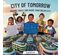 City of Tomorrow: Imagine, Build, and Share Your Dream City