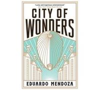 City of Wonders by Eduardo Mendoza Eduardo Mendoza (Auteur)