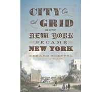 City on a Grid: How New York Became New York