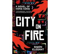 City on Fire: A Novel of Hong Kong