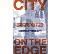 City on the Edge Hard Choices in the American Rust Belt by Michael Streissguth Michael Streissguth (Auteur)