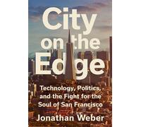 City on the Edge Technology, Politics, and the Fight for the Soul of San Francisco - Jonathan Weber - Atria Books - ebook (ePub) - Livre