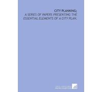 City planning;: a series of papers presenting the essential elements of a city plan. by Nolen, John. (2009) Paperback