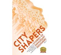 City Shapers: Stories of Immigrant Designers, Volume II