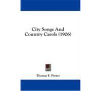 City Songs and Country Carols (1906) Porter, Thomas F. (Auteur)