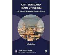 City, Space and Trade Unionism: The Spatiality of Labour in the Metal Industry