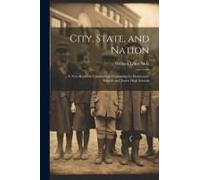 City, State, And Nation: A Text-Book On Constructive Citizenship For Elementary Schools And Junior High Schools