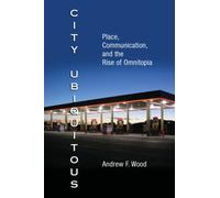 City Ubiquitous: Place, Communication, and the Rise of Omnitopia