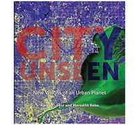 City Unseen : New Visions Of An Urban Planet