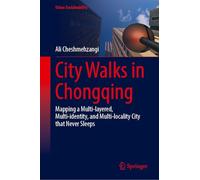 City Walks in Chongqing: Mapping a Multi-layered, Multi-identity and Multi-locality City That Never Sleeps