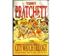 City Watch Trilogy: A Discworld Omnibus: Guards! Guards!, Men At Arms, Feet Of Clay