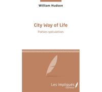City Way of Life Poésies spéculatives - William Hudson - Les Impliqués - broché - Poésie