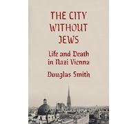 City Without Jews: Life and Death in Nazi Vienna