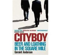 Cityboy: Beer and Loathing in the Square Mile Geraint Anderson (Auteur)
