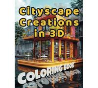 Cityscape Creations in 3D Coloring Book: Build and Color the World's Most Amazing Skylines