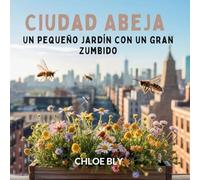 Ciudad Abeja: Un Pequeño Jardín Con Un Gran Zumbido
