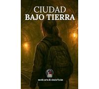 Ciudad bajo tierra: Novela corta de ciencia ficción