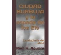 Ciudad Burbuja Y La Espada De Los Els: La Alquimia Del Alma (Spanish Edition)