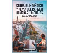 Ciudad de México y Playa del Carmen Nómadas digitales Guía de viaje 2026: Costos reales, visas y orientación legal, seguridad, wifi, vivienda y barrios económicos para trabajadores remotos y primerizo