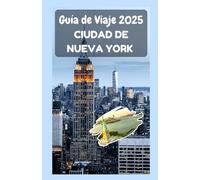 CIUDAD DE NUEVA YORK Guía de viaje 2025: Una guía completa para explorar los cinco distritos, la cultura, los lugares emblemáticos y la vida cotidiana en la ciudad que nunca duerme