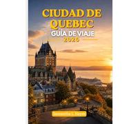 Ciudad de Quebec Guía de viaje 2026: Una guía de viaje de lujo para descubrir la arquitectura histórica, la gastronomía exquisita, los paseos panorámicos y la cultura local.