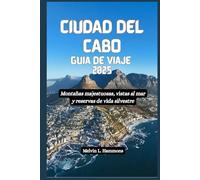 CIUDAD DEL CABO Guía de viaje 2025: Montañas majestuosas, vistas al mar y reservas de vida silvestre