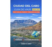 CIUDAD DEL CABO Guía de viaje 2026-2027: Compañero perfecto para visitantes primerizos que buscan Table Mountain, V&A Waterfront, Camps Bay, Bo-Kaap, Stellenbosch, Franschhoek, Hermanus y mucho más