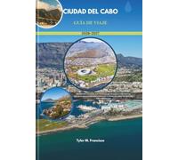 CIUDAD DEL CABO GUÍA DE VIAJE 2026-2027: Secretos locales, joyas ocultas, rutas panorámicas, escapadas a la región vinícola y consejos prácticos para los visitantes