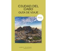 CIUDAD DEL CABO GUÍA DE VIAJE 2026: Explore la Península del Cabo, Sudáfrica: gemas ocultas, atracciones imperdibles, un planificador de excursiones de siete días para City Bowl, playas y viñedos.