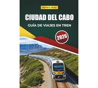 CIUDAD DEL CABO GUÍA DE VIAJES EN TREN 2026: Descubre rutas panorámicas, paisajes costeros y consejos prácticos sobre el ferrocarril por toda África