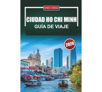 CIUDAD HO CHI MINH Guía de viaje 2026: Principales actividades para hacer, distritos imprescindibles, comida local y información actualizada para visitantes primerizos