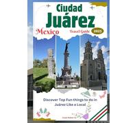 Ciudad Juárez Mexico Travel Guide 2025: Discover Top Fun things to do in Juárez Like a Local