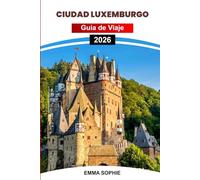 CIUDAD LUXEMBURGO GUÍA DE VIAJE 2026: Explore gemas ocultas, lugares de interés imperdibles, los mejores lugares para comer, recomendaciones de estadía y consejos esenciales para visitantes.