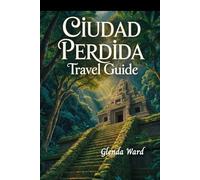 CIUDAD PERDIDA TRAVEL GUIDE: An Adventurer’s Path to the Lost City of the Sierra Nevada.
