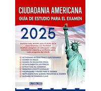 CIUDADANÍA AMERICANA guía de estudio para el examen: domina cada detalle para el éxito en la naturalización con facilidad, orientación experta y confianza para cada pregunta del USCIS