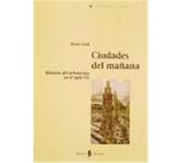Ciudades del mañana: Historia del urbanismo en el siglo XX