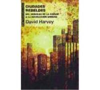 Ciudades Rebeldes: Del Derecho De La Ciudad A La Revolución Urbana - Harvey, David Harvey, David (Auteur)
