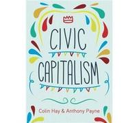 Civic Capitalism by Payne & Anthony University of Sheffield & UK Payne Anthony University of Sheffield UK (Auteur)