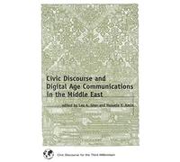 Civic Discourse And Digital Age Communications In The Middle East